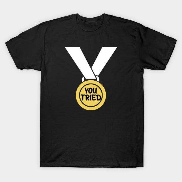 You Tried Sarcastic Medal T-Shirt by Bododobird